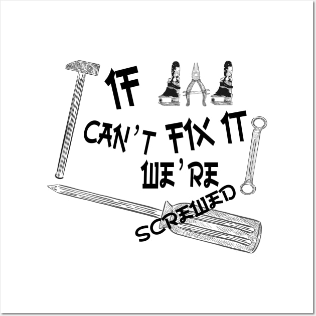 Funny if dad can't fix it we're screwed, Funny Fathers Day, husband, Wall Art by Wa-DeSiGn-DZ